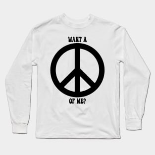 Want a Peace of Me? Long Sleeve T-Shirt